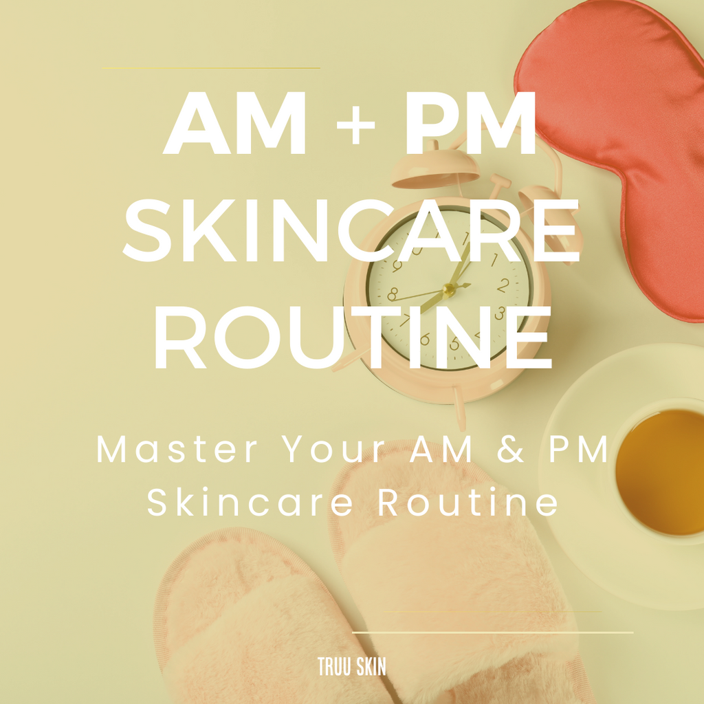 AM + PM Skincare Routine for Everyday