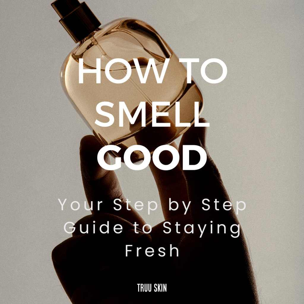 How to Smell Good: Your Step-by-Step Guide to Staying Fresh