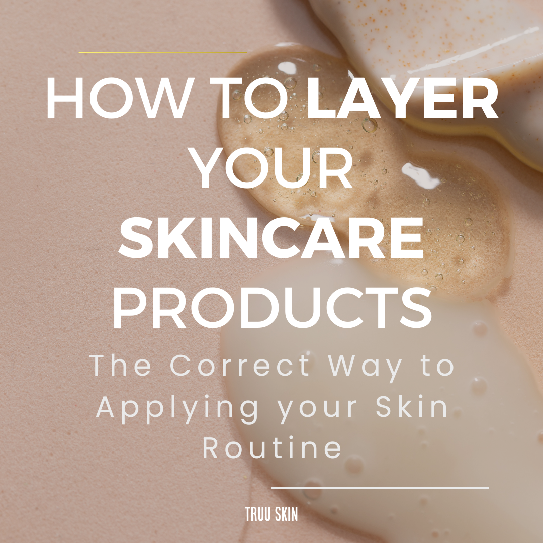 How to Layer your Skincare Products